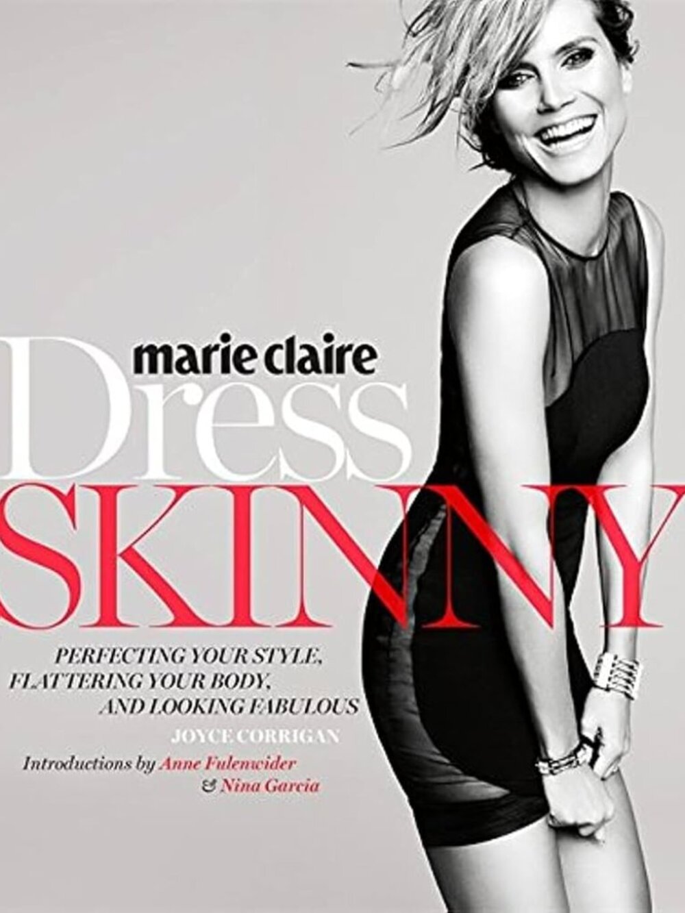 Marie Claire: Dress Skinny: Perfecting Your Style, Flattering Your Body